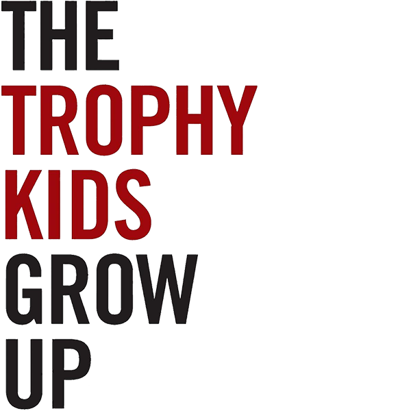 The Trophy Kids Grow Up