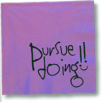 Purple Napkin = Pursue Doing